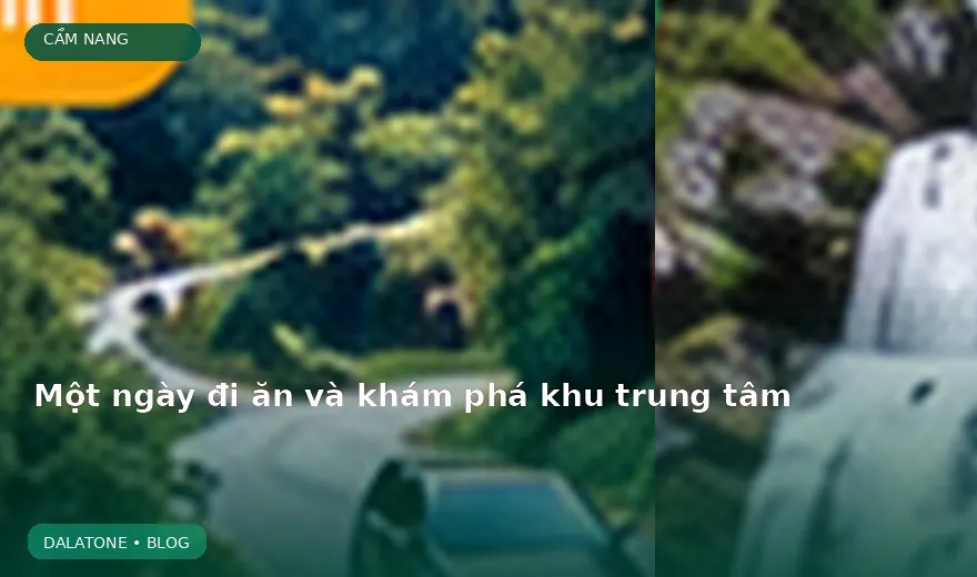 Một ngày đi ăn và khám phá khu trung tâm