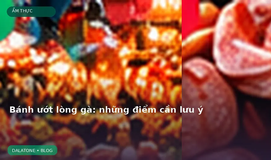Bánh ướt lòng gà: những điểm cần lưu ý