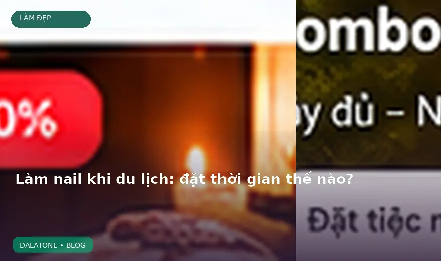 Làm nail khi du lịch: đặt thời gian thế nào?