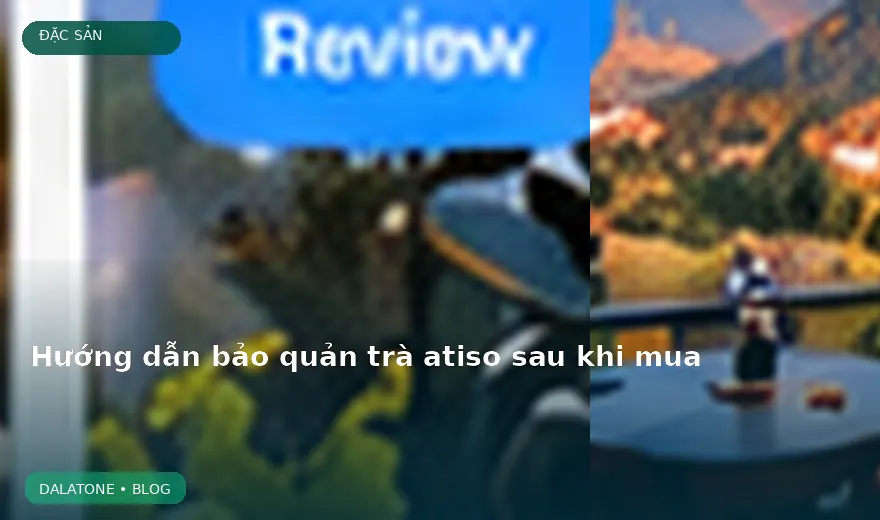 Hướng dẫn bảo quản trà atiso sau khi mua