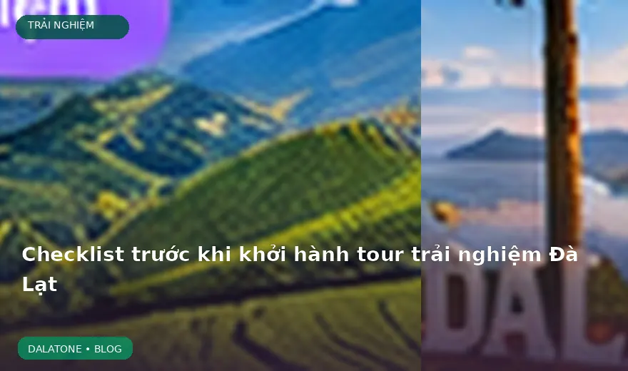 Checklist trước khi khởi hành tour trải nghiệm Đà Lạt