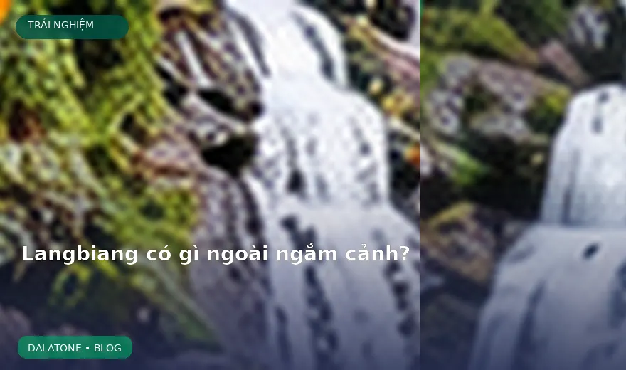 Langbiang có gì ngoài ngắm cảnh?