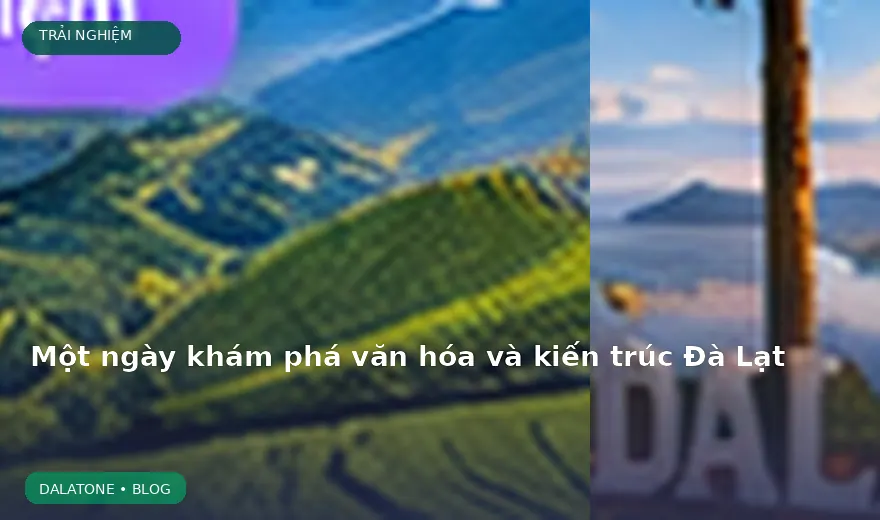 Một ngày khám phá văn hóa và kiến trúc Đà Lạt