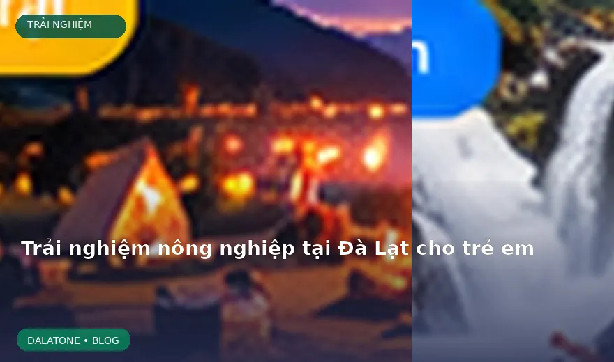 Trải nghiệm nông nghiệp tại Đà Lạt cho trẻ em